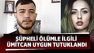 Esra Hankulu’nun ölümüyle ilgili Ümitcan Uygun tutuklandı