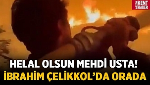 Helal olsun Mehdi usta! İbrahim Çelikkol'da yangın yerinde...