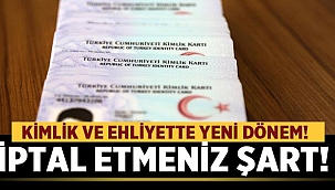Kimlik ve Ehliyetinizi değiştirmediniz mi? İşte yeni dönem! 