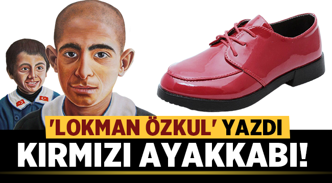 Lokman Özkul yazdı: Kırmızı Ayakkabı! 
