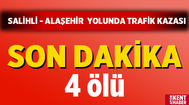 Manisa'nın Salihli ilçesinde trafik kazası: 4 ölü 