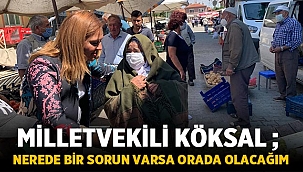 Milletvekili Köksal: Nerede bir sorun varsa orada olacağım