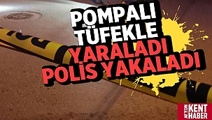 Pompalı tüfekle yaraladı, polis yakaladı! 