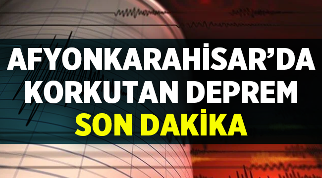 SON DAKİKA: Afyonkarahisar'da 4,8 büyüklüğünde deprem
