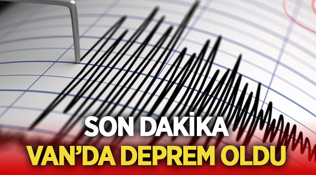Son Dakika: Van'da deprem oldu! 