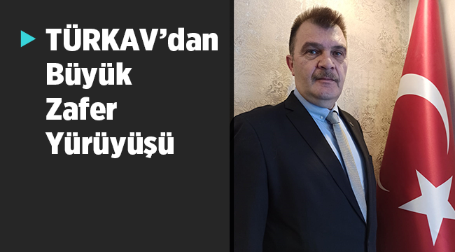 TÜRKAV, Kocatepe'ye büyük zafer yürüyüşü gerçekleştirecek