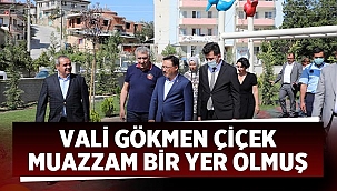 Vali Gökmen Çiçek: Muazzam bir yer olmuş
