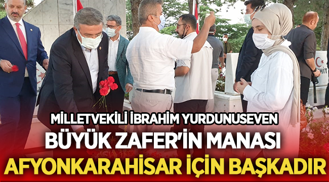 Yurdunuseven; Büyük Zafer'in Manası Afyonkarahisar İçin Başkadır