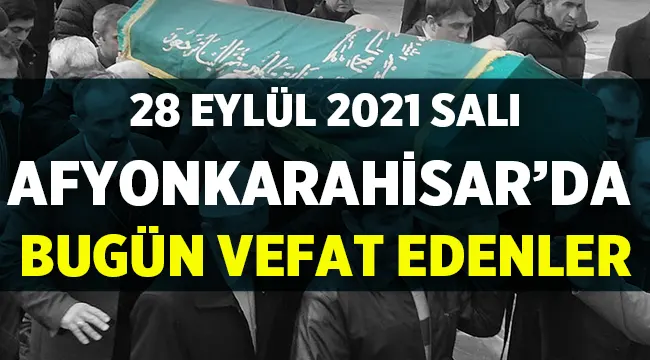 28 Eylül 2021 Afyon Cenaze Duyuruları