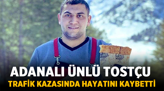 Adana'da ünlü tostçu Anıl Kurt trafik kazasında vefat etti!