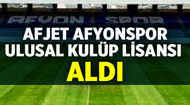 Afjet Afyonspor, Ulusal Kulüp Lisansı aldı 
