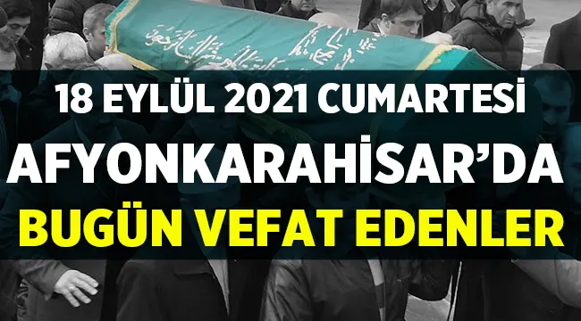 Afyon Cenaze İlanları: 18 Eylül 2021 Cumartesi
