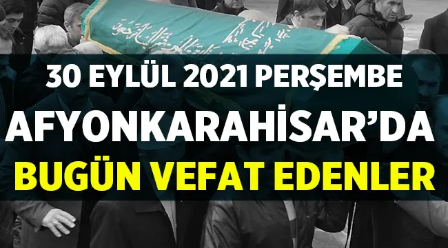 Afyon Cenaze İlanları: 30 Eylül 2021 Perşembe