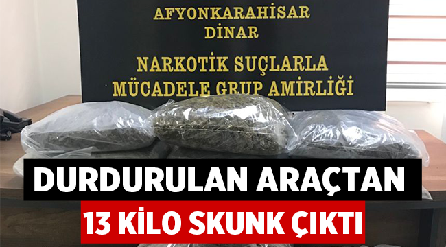 Afyon’da durdurulan araçtan 13 kilo skunk çıktı