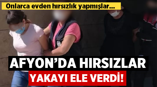 Afyon'da onlarca evi soyan hırsızlar yakalandı!