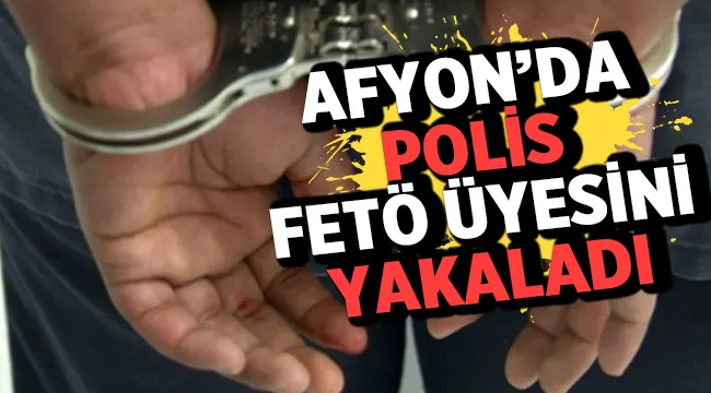Afyon'da Polis FETÖ'den aranan şahsı yakaladı