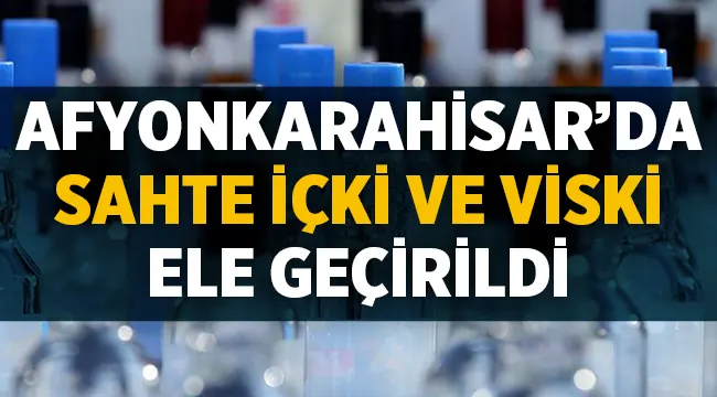Afyon’da sahte içki operasyonunda 1 şüpheli yakalandı
