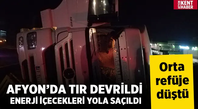 Afyon'da TIR devrildi, enerji içecekleri yola saçıldı