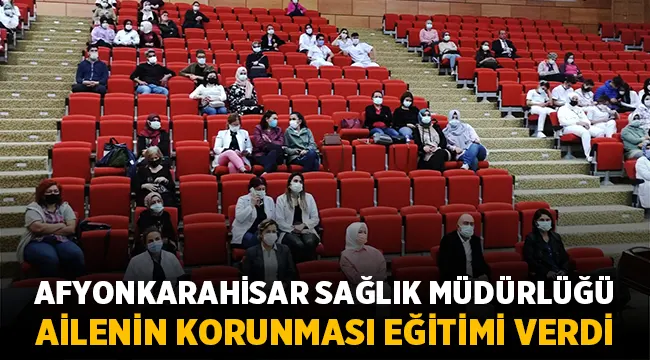 Afyonkarahisar Sağlık Müdürlüğü Ailenin Korunması Eğitimi verdi