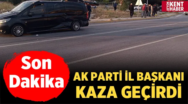AK Parti İl Başkanı Uluçay Trafik Kazası geçirdi!
