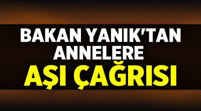 Bakan'dan anne ve anne adaylarına aşılama çağrısı