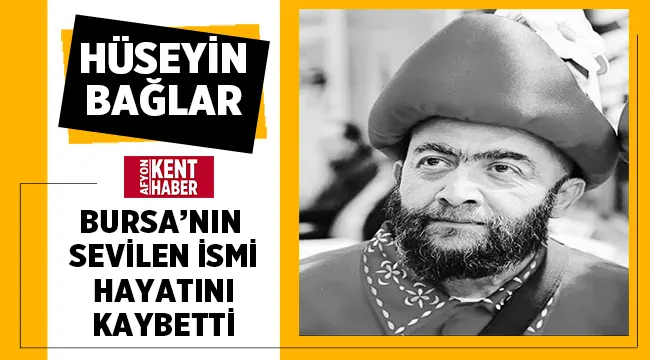 Bursa’nın sevilen karakteri Hüseyin Bağlar hayatını kaybetti! 