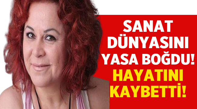 Çiçek taksi dizisi ile ünlenen İncilay Şahin hayatını kaybetti!