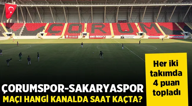 Çorumspor – Sakaryaspor maçı hangi kanalda, saat kaçta?