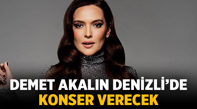 Denizli'de Demet Akalın konseri ne zaman?