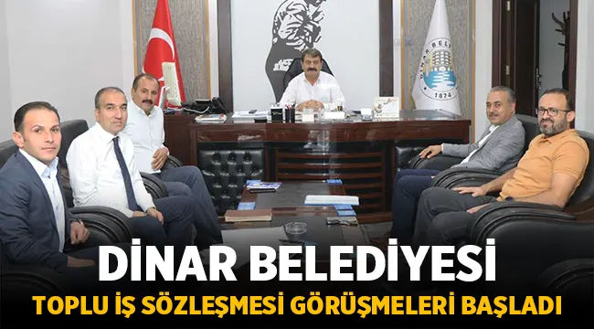 Dinar Belediyesi'nde toplu iş sözleşmesi süreci başladı