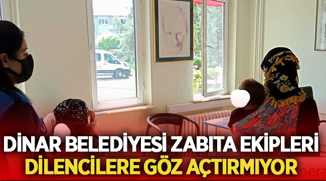Dinar Belediyesinden dilencilere operasyon! 