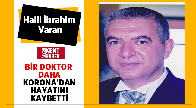 Doktor Halil İbrahim Varan koronavirüse yenildi 