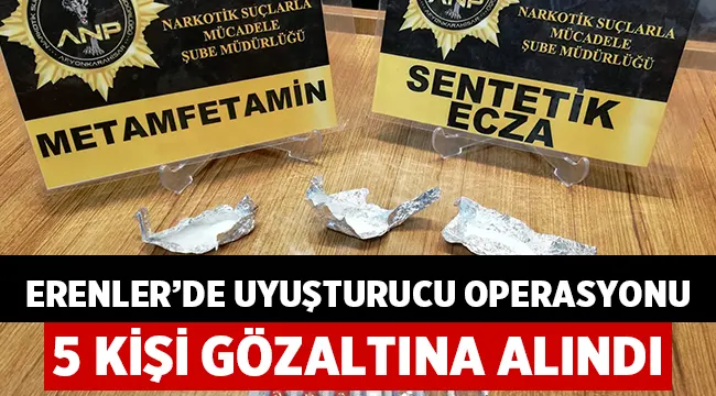 Erenler'de uyuşturucu operasyonu!