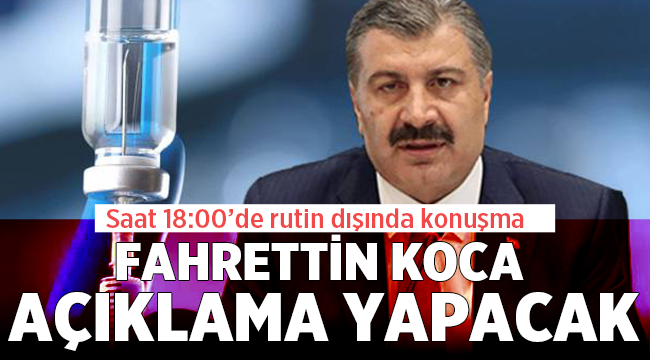  Fahrettin Koca, Saat 18:00'de açıklama yapacak! 