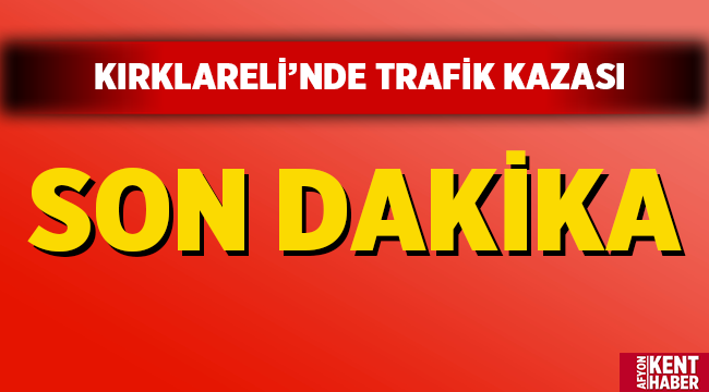 Kırklareli'nde zincirleme trafik kazası: 1 ölü