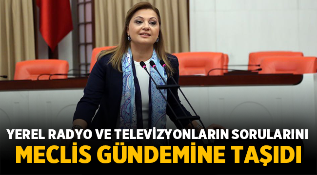 Köksal, yerel radyo ve televizyonları Meclis gündemine taşıdı