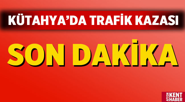 Kütahya'da Trafik Kazası: 2 ölü