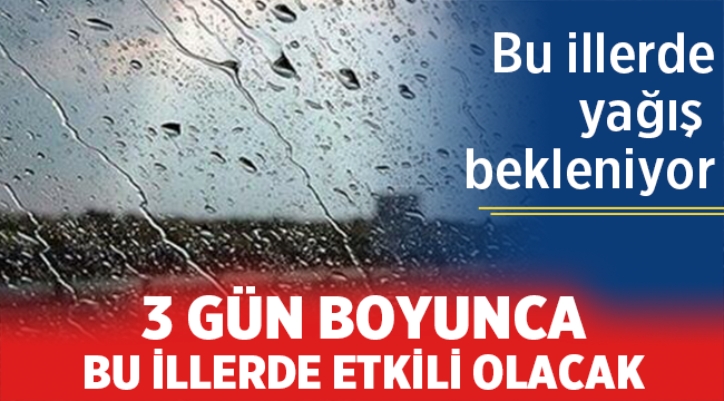 Meteoroloji uyardı! Bu illerde yağış etkili olacak