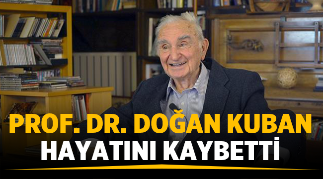 Mimarlık tarihinin efsane hocası Doğan Kuban hayatını kaybetti