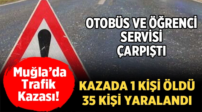 Muğla'da Trafik Kazası: Otobüs ile öğrenci servisi çarpıştı! 
