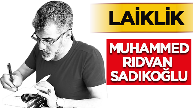 Muhammed Rıdvan Sadıkoğlu yazdı: Laiklik