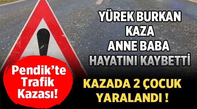 Pendik'te yürek burkan kaza! Güler Ergül ve Rıdvan Ergül hayatını kaybetti