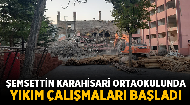 Şemsettin Karahisari Ortaokulu'nda yıkım çalışmaları başladı! 