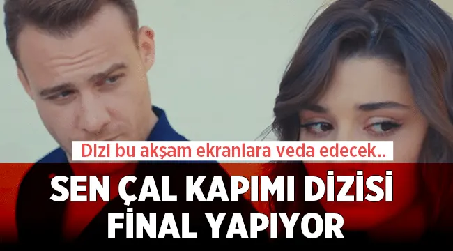 Sen Çal Kapımı dizisi bu akşam ekranlara veda ediyor! 