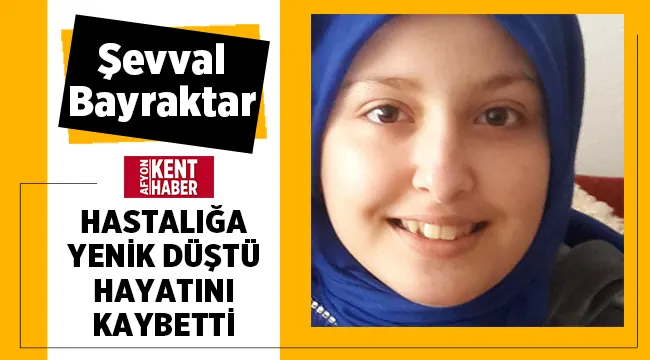 Şevval Bayraktar hayatını kaybetti! 