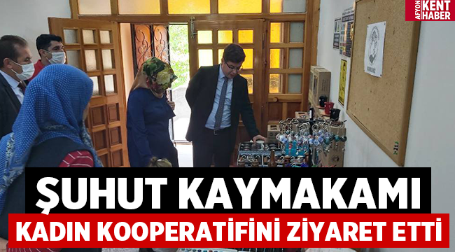 Şuhut Kaymakamından Kadın Kooperatifine ziyaret! 