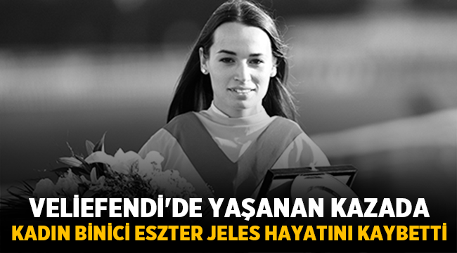 Veliefendi'de kadın binici Eszter Jeles hayatını kaybetti