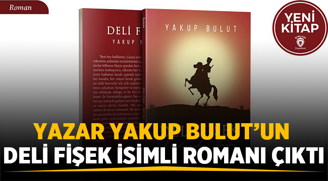 Yakup Bulut'un Deli Fişek isimli romanı çıktı!