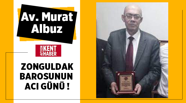 Zonguldak Barosu'nun acı günü! Murat Albuz vefat etti