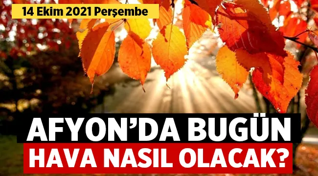 14 Ekim 2021 Perşembe Afyon'da Hava Durumu